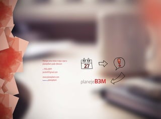 Marque uma visita e veja o que a
planejeBem pode oferecer:
51 9904.8899
jocelinf@gmail.com
www.planejebem.com
facebook.com/planejebem
 