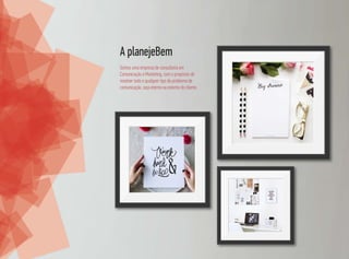 Somos uma empresa de consultoria em
Comunicação e Marketing, com o propósito de
resolver todo e qualquer tipo de problema de
comunicação, seja interno ou externo do cliente.
A planejeBem
 