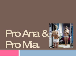 Pro Ana & Pro Mia.  