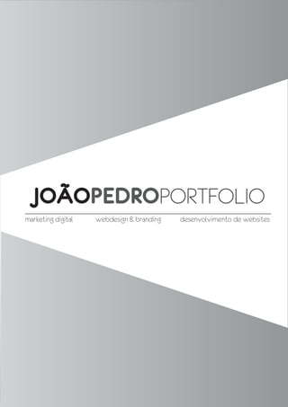 JOÃOPEDROPORTFOLIO 
marketing digital webdesign & branding desenvolvimento de websites 
 