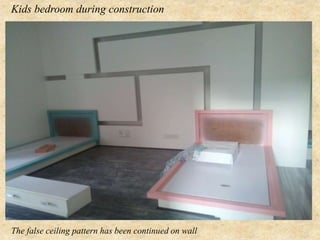 Kids bedroom during construction
The false ceiling pattern has been continued on wall
 