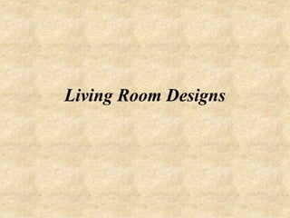 Living Room Designs
 