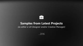 Samples from Latest Projects
(as either a UX Designer and/or Creative Manager)
…2016
 