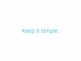 Keep it simple.
 