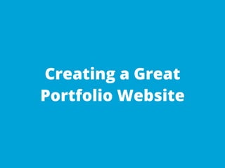 Creating a Great
Portfolio Website
 