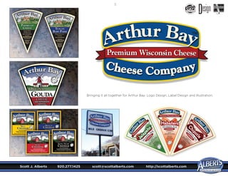 Scott J. Alberts	 920.277.1425	 scott@scottalberts.com	 http://scottalberts.com
25
Bringing it all together for Arthur Bay: Logo Design, Label Design and Illustration.
DESIGN
 
