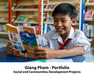 Giang Pham - Portfolio 
Social and Communities Development Projects
 