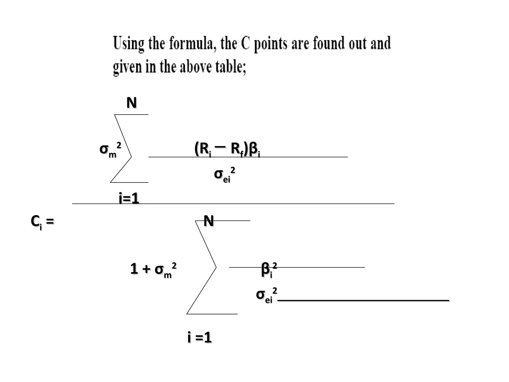 N σ m 2 (R i ─ R f )β i σ ei 2 i=1 C i = N 1 + σ m 2 β i 2 σ ei 2 i =1