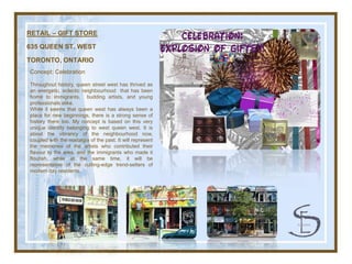 RETAIL – GIFT STORE

635 QUEEN ST. WEST

TORONTO, ONTARIO
Concept: Celebration

Throughout history, queen street west has ...
