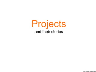 Projects and their stories 