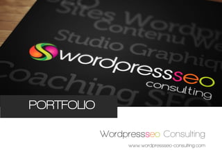 PORTFOLIO
PORTFOLIO

            Wordpressseo Consulting
                  www.wordpressseo-consulting.com
 