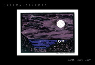 j e r e m y • h a v e m a n




                              Night Dunes - wood cut print




                                               MArch • 2006 - 2009
 