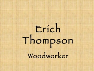 Erich   Thompson Woodworker 