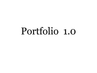 Portfolio 1.0 
 