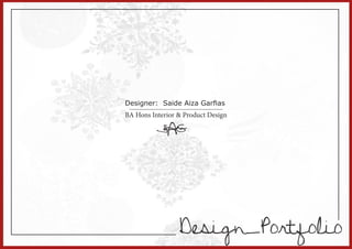 Design_Portfolio 
Designer: Saide Aiza Garfias 
BA Hons Interior & Product Design 
SAG 
 