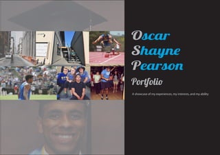 w
Oscar
Shayne
Pearson
Portfolio
A showcase of my experiences, my interests, and my ability
 