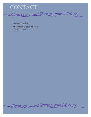 Marissa Gimbel
Rissarooland@gmail.com
702-622-8075
CONTACT
 