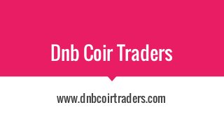 Dnb Coir Traders
www.dnbcoirtraders.com
 