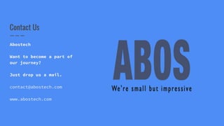 Contact Us
Abostech
Want to become a part of
our journey?
Just drop us a mail.
contact@abostech.com
www.abostech.com
 