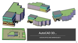 AutoCAD 3D…
AUDUN OFFICE AND WAREHOUSE!!!
34
 