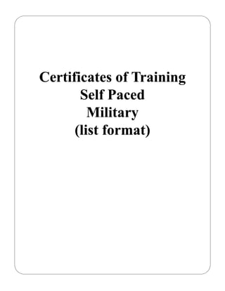 Certificates of Training
       Self Paced
         Military
      (list format)
 