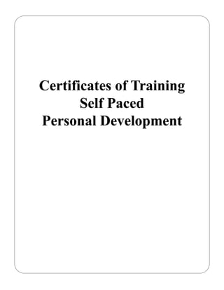 Certificates of Training
       Self Paced
Personal Development
 