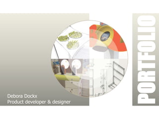 PORTFOLIO
Debora Dockx
Product developer & designer
 