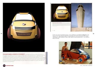 2016 // MAURI SAMP`S PORTFOLIOsampmotors
04 05
On the cover and on the following pages, a report published in the Cartier Art Magazine in the
February 2015. The published image is the same design with which participated in the contest
Volkswagen in 2000, modeled in Alias in 2009. Below, the mock-up pick-up in 1: 4 at UNESP in
Bauru, São Paulo.
 