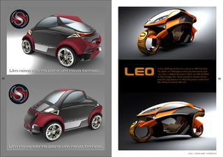 2016 // MAURI SAMP`S PORTFOLIOsampmotors
08 09
In fact, BullDog was born as a citycar in 1998 and when
the subject of Volkswagen contest was announced, pick-
-up 1 ton.; I adapted the project which was only modeled
in 2016 (images left). Above and below motorcycle pro-
posal for long distances in which the person would travel
like sitting on a bench with cars.
leo
 