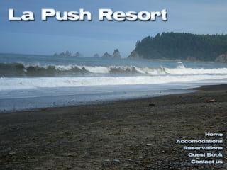 La Push Resort
Hom e
Accom odations
Reservations
GuestBook
Contactus
 
