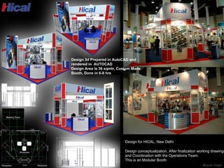 Design for HICAL, New Delhi Design conceptualization, After finalization working drawings  and Coordination with the Operations Team.  This is an Modular Booth Design 3d Prepared in AutoCAD and rendered in  AUTOCAD Design Area is 36 sqmtr, Custom Made Booth, Done in 6-8 hrs 