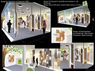 Design for Greenlam at Interzoom 2009 Design conceptualization  and renderings. After Design  Finalization detail drawings. Design 3d Prepared in AutoCAD and rendered in  3ds MAX(Vray) Design Area is 200 sqmtr, Custom Made, Done in 3-4 Days 