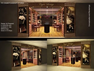 Conceptualize and Renderings ITC CIGAR FLAGSHIP STORES Design 3d Prepared in AutoCAD and rendered in  3ds  MAX(Vray ) Done in 4-5 Days.  