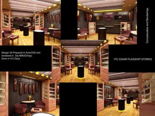 Conceptualize and Renderings ITC CIGAR FLAGSHIP STORES Design 3d Prepared in AutoCAD and rendered in  3ds  MAX(Vray ) Done in 4-5 Days.  