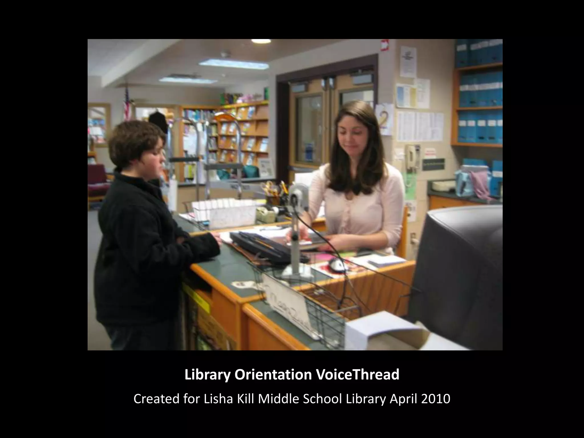 Library Orientation VoiceThreadCreated for Lisha Kill Middle School Library April 2010