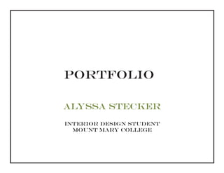 Portfolio

Alyssa Stecker
Interior design student
  mount mary college
 