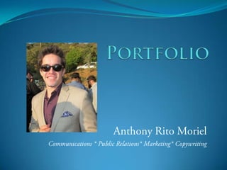 Portfolio Anthony RitoMoriel Communications * Public Relations* Marketing* Copywriting 