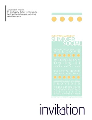 2011 Celebration Invitations
It’s time to party! Custom invitations invite
family and friends to share in each others
delightful company.




                                                invitation
 