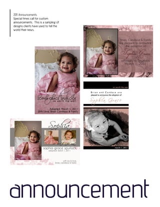 2011 Announcements
Special times call for custom
announcements. This is a sampling of
designs clients have used to tell the
world their news.




announcement
 
