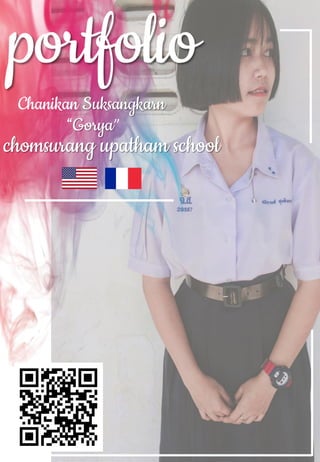 portfolio
Chanikan Suksangkarn
“Gorya”
chomsurang upatham school
 