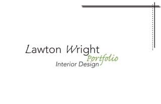 Lawton Wright
Interior Design
 