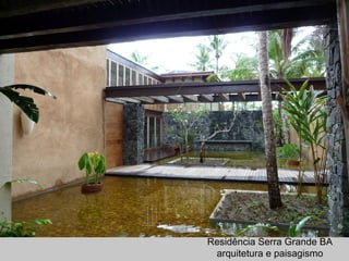 Residência Serra Grande BA
arquitetura e paisagismo
 
