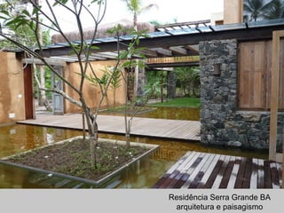 Residência Serra Grande BA
arquitetura e paisagismo
 