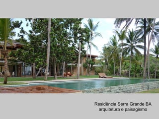 Residência Serra Grande BA
arquitetura e paisagismo
 