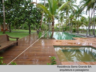 Residência Serra Grande BA
arquitetura e paisagismo
 
