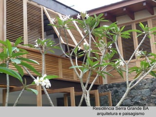 Residência Serra Grande BA
arquitetura e paisagismo
 