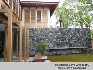 Residência Serra Grande BA
arquitetura e paisagismo
 