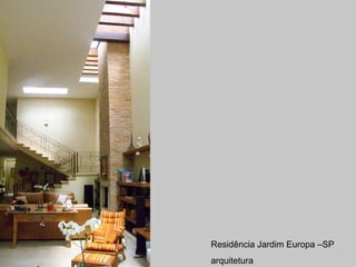 Residência Jardim Europa –SP
arquitetura
 