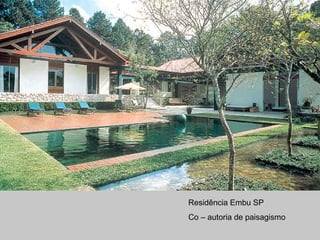 Residência Embu SP
Co – autoria de paisagismo
 