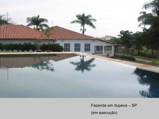 Fazenda em Itupeva – SP
(em execução)
 